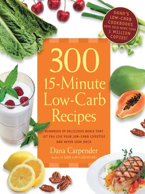cover image of 300 15-Minute Low-Carb Recipes: Hundreds of Delicious Meals That Let You Live Your Low-Carb Lifestyle and Never Look Back